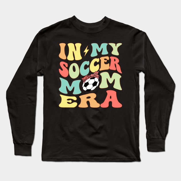 In My Soccer Mom Era Groovy Soccer lover Long Sleeve T-Shirt by Vcormier